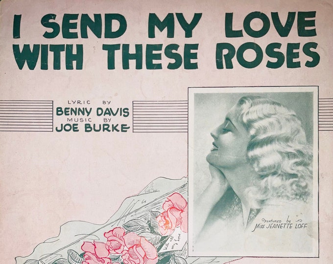 I Send My Love With These Roses   1932   Miss Jeanette Loff   Benny Davis  Joe Burke    Sheet Music