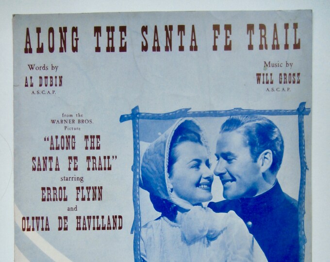Along The Santa Fe Trail   1940   Errol Flynn Abd Olivia Dehavilland In Santa Fe Trail   Al Dubin  Edwina Collidge   Movie Sheet Music