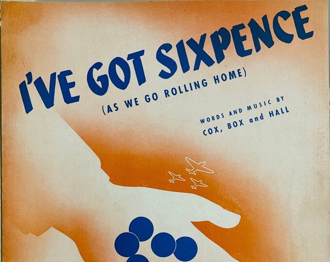 I've Got Sixpence (As We Go Rolling Home)   1941      Cox, Box, and Hall      Sheet Music