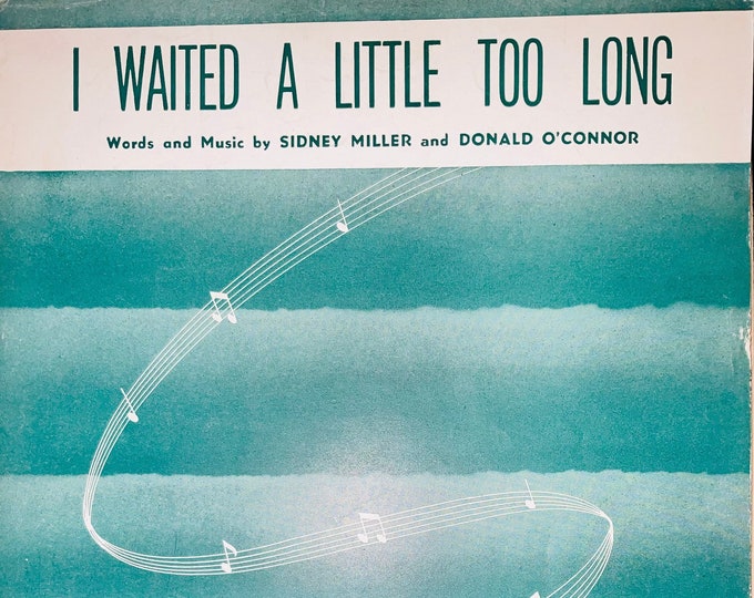 I Waited A Little Too Long   1952      Sidney Miller  Donald O’Conner    Sheet Music