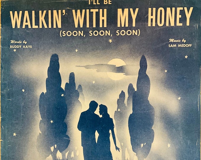 I'll Be Walkin' With My Honey (Soon, Soon, Soon)   1945      Buddy Kaye    Sam Medoff    Sheet Music