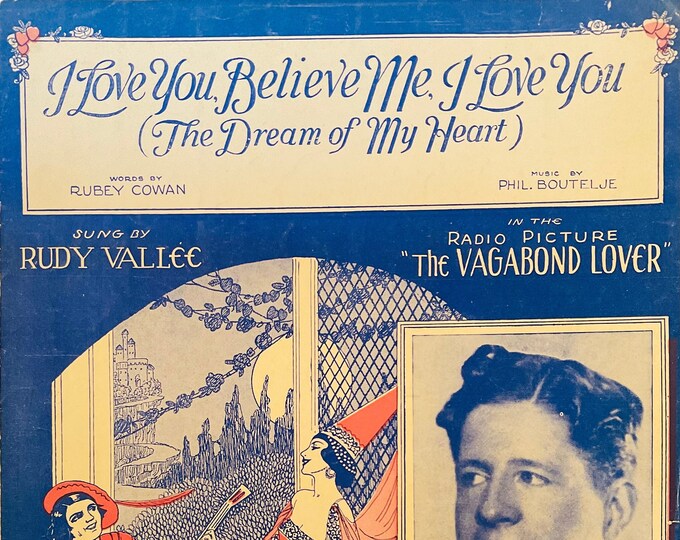 I Love You, Believe Me, I Love You (The Dream Of My Heart)   1929   Rudy Vallee  The Vagabond Lover  Rubey Cowan  Phil Boutelje  Sheet Music