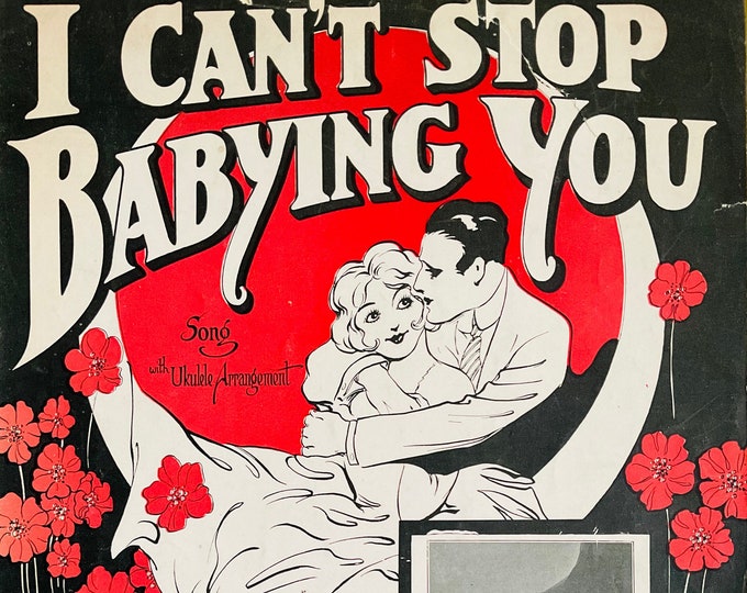 I Can't Stop Babying You   1924   Rogers & Allen   Joseph H. Santly  Ted Fiorito    Sheet Music