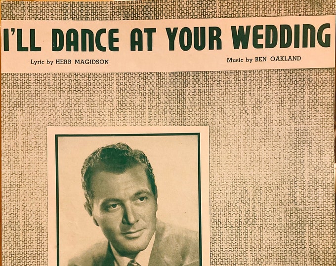 I'll Dance At Your Wedding   1947   Tony Martin   Herb Magidson  Ben Oakland    Sheet Music