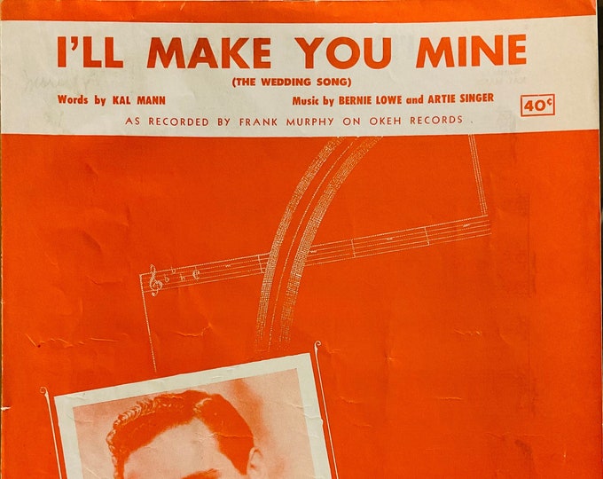I'll Make You Mine (The Wedding Song)   1953   Frank Murphy   Kal Mann  Bernie Lowe    Sheet Music