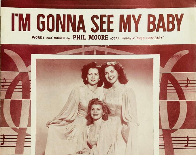 I'm Gonna See My Baby   1944   The Three Sisters, Bea, Margie, Gerry   Phil Moore      Sheet Music