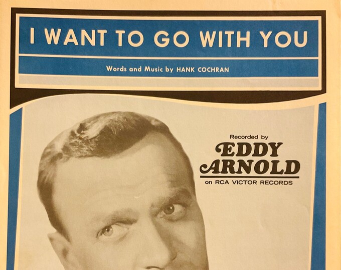 I Want To Go With You   1966   Eddy Arnold   Hank Cochran      Sheet Music