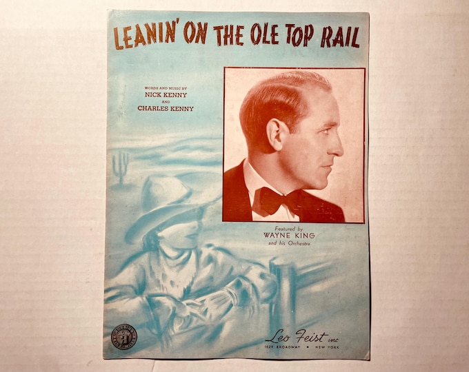 Leanin' On The Old Top Rail   1939   Artwork - Photo -  Wayne King   Nick Kenny  Charles Kenny    Sheet Music