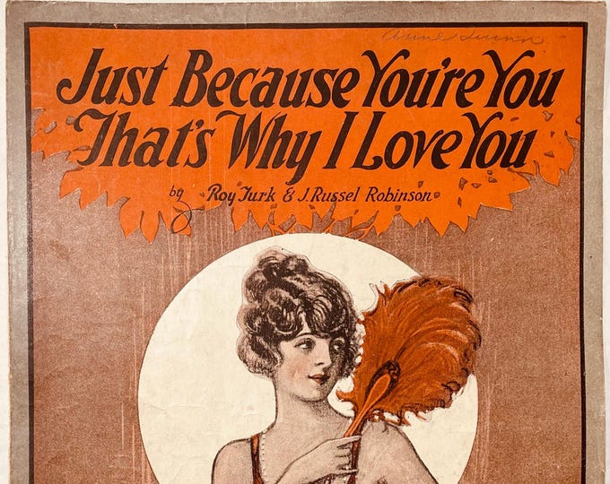 Just Because You're You That's Why I Love You   1922   Artwork      Roy Turk  J. Russel Robinson    Sheet Music