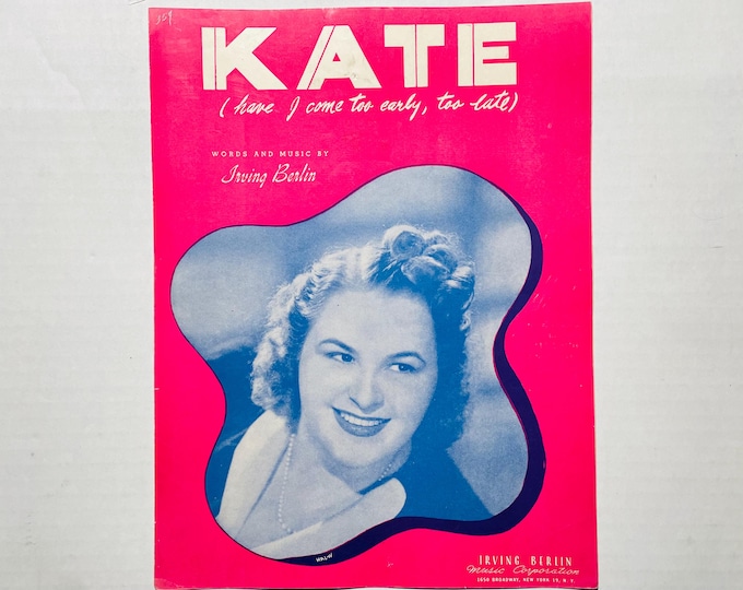 Kate (Have I Come Too Early, Too Late)   1947   Photo -    Kate Smith   Irving Berlin      Sheet Music