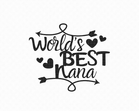 Worlds Best Nana Svg Eps Png Dxf Clipart For Cricut And Etsy