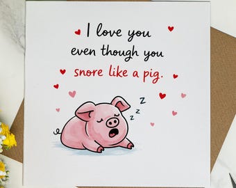 Funny Valentine’s Card - I Love You Even Though You Snore Like a Pig, Humorous Valentine for Him or Her - Cute Pig Card - Husband, Boyfriend