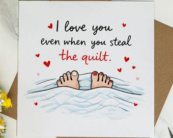 I Love You Even When You Steal the Quilt Card - Cute Valentine's Day Card - for Him, for Her, Funny Anniversary Card - Boyfriend, Girlfriend