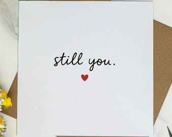Still You - Valentine’s Day Card - Romantic Minimal Love Card for Him or Her, Anniversary Card for Boyfriend, Girlfriend, Wife, Husband