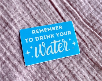 Remember to Drink Your Water Vinyl Sticker for Water Bottle, Laptop, Notebook, Phone Case, Stationery, Funny Gift for Dehydrated Bestie