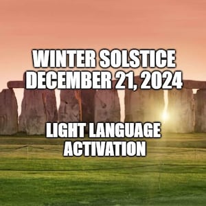 Winter Solstice Light Language Activation December 21, 2024 - ascension - D N A activation