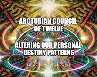 Arcturian Council of Twelve: Altering Our Personal Destiny Patterns Frequency Session