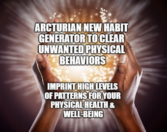 Arcturian New Habit Generator Frequency Session - clear unwanted physical behaviors - imprint high levels of patterns for physical health