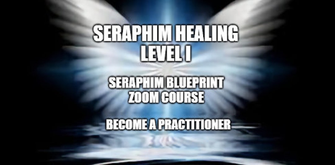 Seraphim Healing Level I Seraphim Blueprint Zoom Course a