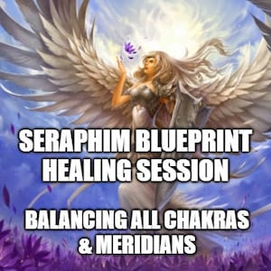 Seraphim Blueprint Frequency Session - Balancing All Chakras & Meridians