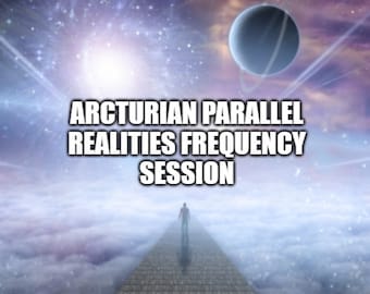 Arcturian Parallel Realities Frequency Session