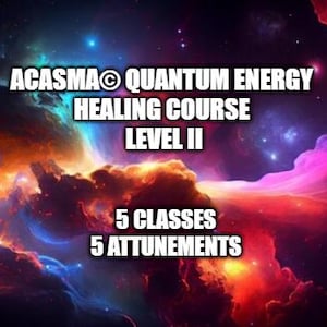 Acasma Quantum Energy Course Level II - Ascension, Higher Dimensional (Self-Paced Videos)