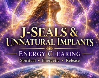 J-Seals & Unnatural Implants Clearing | Spiritual Energy Clearing and Energetic Release Session