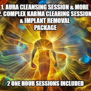 Aura Cleansing Session and More - Complex Karma Clearing Session and Implant Removal Package - 2 sessions