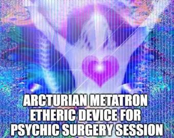 Arcturian Metatron Etheric Device For Psychic Surgery Session