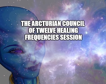 The Arcturian Council of Twelve Healing Frequencies Session