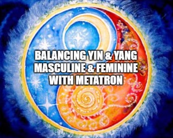 Balancing Yin and Yang, Masculine and Feminine with Metatron Session