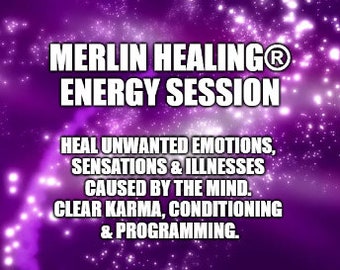 Merlin Healing® Energy Session - heal unwanted emotions, sensations and illnesses caused by the mind, clear karma, conditioning, programming