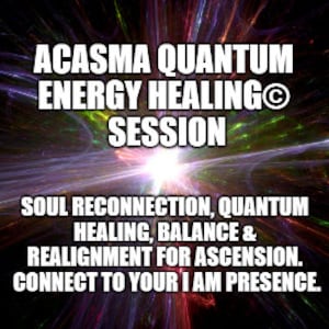 May include: A colorful abstract background with a bright light in the center. The text "ACASMA QUANTUM ENERGY HEALING® SESSION" is at the top of the image. The text "SOUL RECONNECTION, QUANTUM HEALING, BALANCE & REALIGNMENT FOR ASCENSION. CONNECT TO YOUR I AM PRESENCE." is at the bottom of the image.