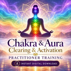 May include: A digital graphic featuring a silhouette in a meditative pose with seven glowing, multi-colored chakra points along the spine. The text reads: Chakra & Aura Clearing & Activation PRACTITIONER TRAINING, and INSTANT DIGITAL DOWNLOAD.
