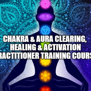 Chakra / Aura Clearing and Activation Practitioner Training Course - Instant Digital Download