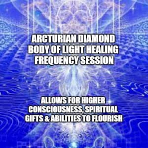 Arcturian Diamond Body of Light Healing Frequency Session - allows for higher consciousness, spiritual gifts and abilities to flourish