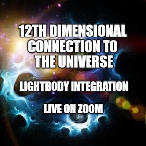 12th Dimensional Connection to the Universe - Lightbody Integration - live on zoom - 10th session