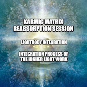 May include: A blue and white abstract background with a white light in the centre. The text "Karmic Matrix Reabsorption Session" is at the top of the image. The text "Lightbody Integration" is in the middle of the image. The text "Integration Process of the Higher Light Work" is at the bottom of the image.