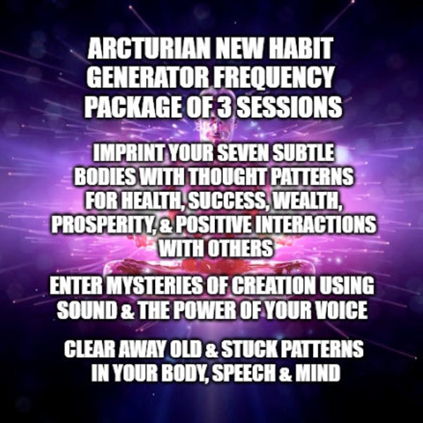 Arcturian New Habit Generator Frequency Package - 3 sessions included - clear unwanted behaviors, creation using our voice, mental patterns