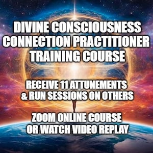 May include: An image with a cosmic background and text that reads "DIVINE CONSCIOUSNESS CONNECTION PRACTITIONER TRAINING COURSE." Additional text states "RECEIVE 11 ATTUNEMENTS & RUN SESSIONS ON OTHERS" and "ZOOM ONLINE COURSE OR WATCH VIDEO REPLAY."