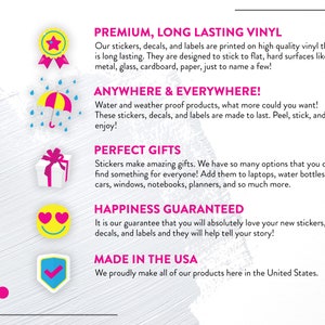 May include: A white background with pink text outlining the benefits of using vinyl stickers, decals, and labels. The text includes "Premium, Long Lasting Vinyl", "Anywhere & Everywhere", "Perfect Gifts", "Happiness Guaranteed", and "Made in the USA".  Each section is accompanied by a colorful icon.