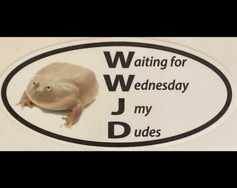 Waiting For Wednesday My Dudes (WWJD) bumper sticker