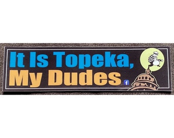 It Is Topeka, My Dudes - Classic Design bumper sticker