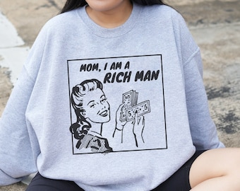 Mom, I Am A Rich Man Shirt - cher crewneck, cher quote, feminist sweatshirt, girl power, empowered woman, feminism hoodie, boss ass bitch