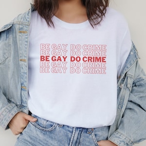 Be Gay Do Crime Shirt - lgbtq tshirt, queer shirt, gay pride, queer pride, funny gay shirt, lesbian tee, wlw shirt, gay shirt, lgbt shirt,
