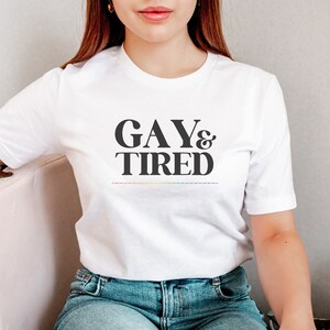 Gay & Tired Shirt - lgbtq tshirt, gay pride, queer pride, bisexual t shirt, lesbian pride, funny gay shirt, cute rainbow tee, lgbt shirts