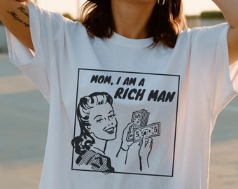 Mom, I Am A Rich Man Shirt - cher tshirt, cher quote, feminist shirt, girl power, empowered woman, feminism tshirt, boss ass bitch,