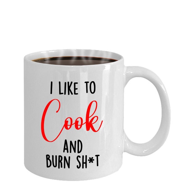 I Like To Cook And Burn Sh*t Funny Coffee Mug, Gift For Her, Gift For Him