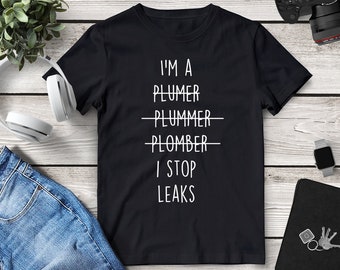 Funny Plumber Shirt • I'm A Plumer I Stop Leaks • Dad Plumber Shirt, Gift For Plumber Husband • Funny