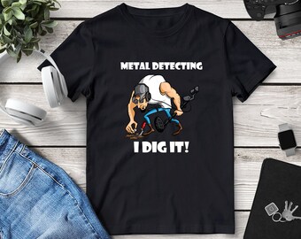 I Dig It Metal Detecting T-Shirt • Funny Hobby Tee For Husband, Dad, Brother, Uncle